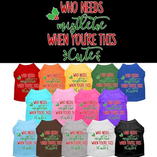
  
  Christmas Pet Dog & Cat Shirt Screen Printed, "Who Needs Mistletoe"
  
