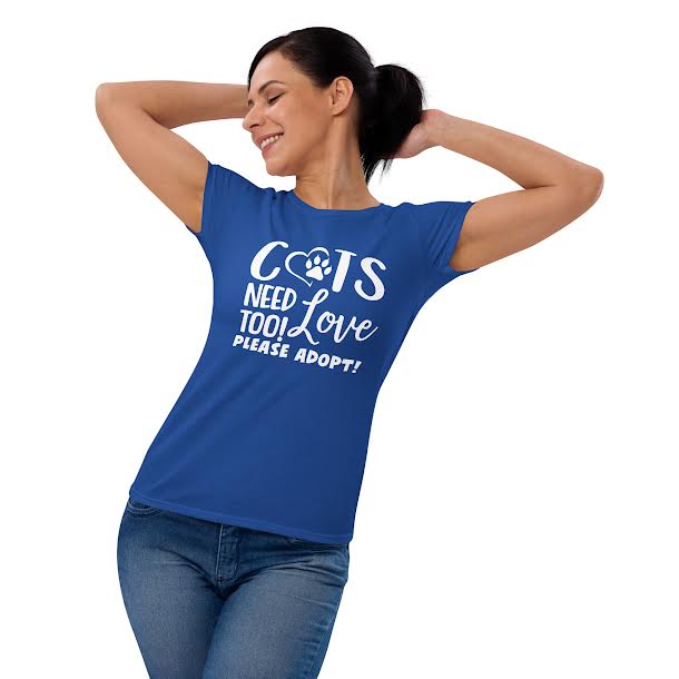 T-Shirts for women - Cats Need Love Too Please Adopt