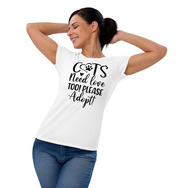 T-Shirts for women - Cats Need Love Too Please Adopt