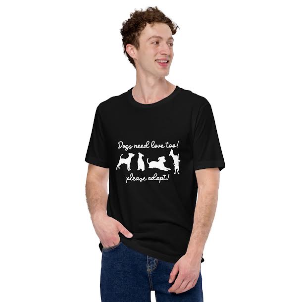 T-Shirts for Men - Dogs Need Love Too Please Adopt