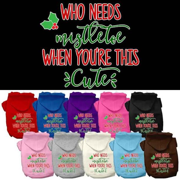 
  
  Christmas Pet Dog & Cat Hoodie Screen Printed, "Who Needs Mistletoe When You're This Cute"
  
