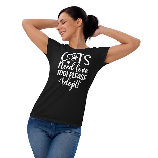 T-Shirts for women - Cats Need Love Too Please Adopt