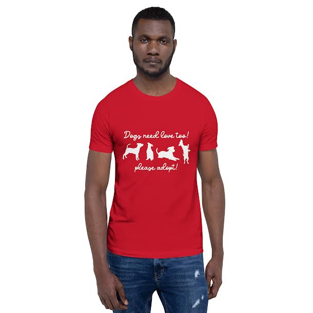 T-Shirts for Men - Dogs Need Love Too Please Adopt